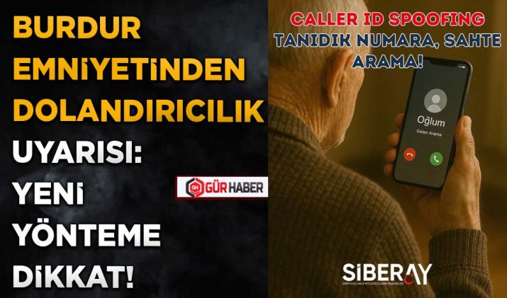 BURDUR EMNİYETİNDEN DOLANDIRICILIK UYARISI: YENİ YÖNTEME DİKKAT!
