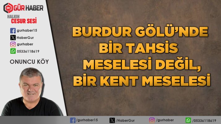 Burdur Gölü'nde Bir Tahsis z Meselesi Değil, Bir Kent Meselesi