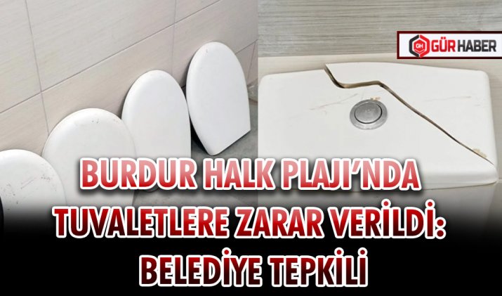 BURDUR HALK PLAJI’NDA TUVALETLERE ZARAR VERİLDİ: BELEDİYE TEPKİLİ