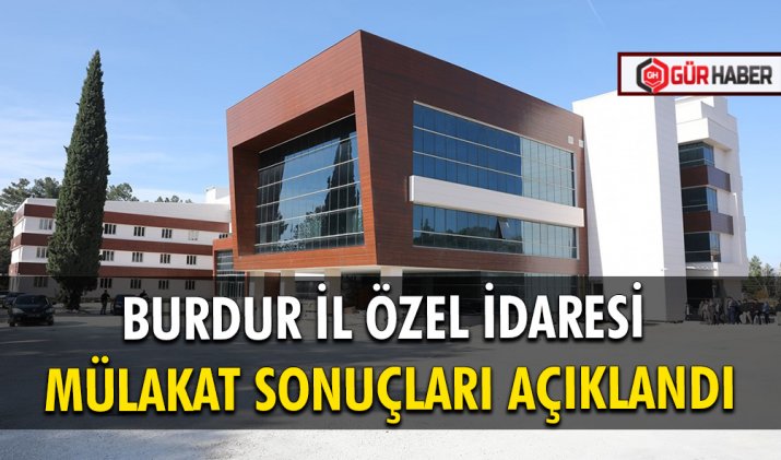 BURDUR İL ÖZEL İDARESİ MÜLAKAT SONUÇLARI AÇIKLANDI 