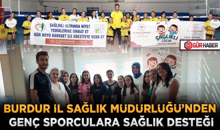 BURDUR İL SAĞLIK MÜDÜRLÜĞÜ’NDEN GENÇ SPORCULARA SAĞLIK DESTEĞİ