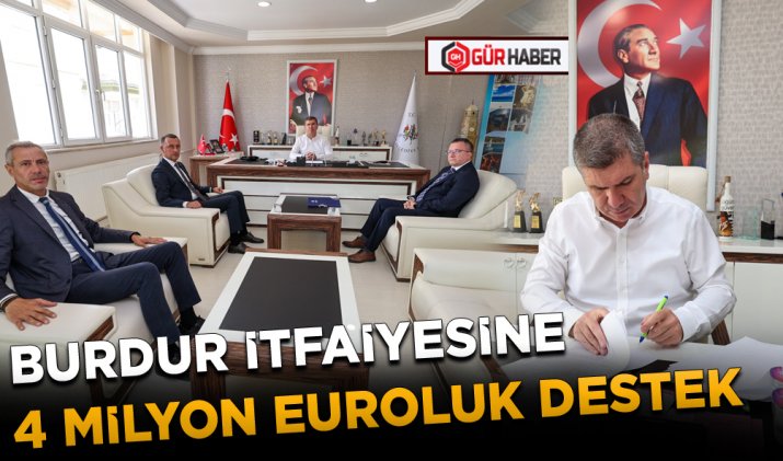 BURDUR İTFAİYESİNE 4 MİLYON EUROLUK DESTEK
