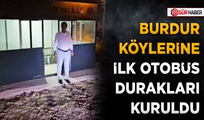 BURDUR KÖYLERİNE İLK OTOBÜS DURAKLARI KURULDU