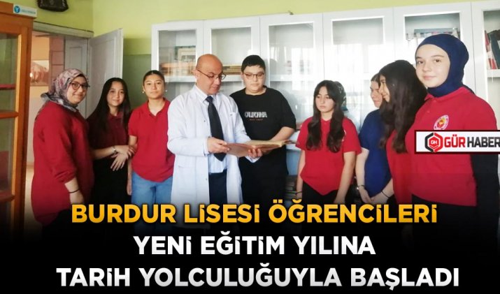BURDUR LİSESİ ÖĞRENCİLERİ YENİ EĞİTİM YILINA TARİH YOLCULUĞUYLA BAŞLADI