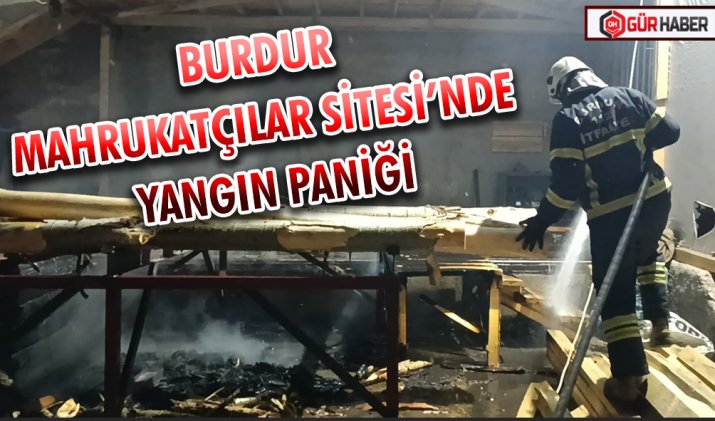 BURDUR MAHRUKATÇILAR SİTESİ’NDE YANGIN PANİĞİ