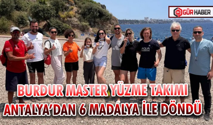 BURDUR MASTER YÜZME TAKIMI ANTALYA’DAN 6 MADALYA İLE DÖNDÜ