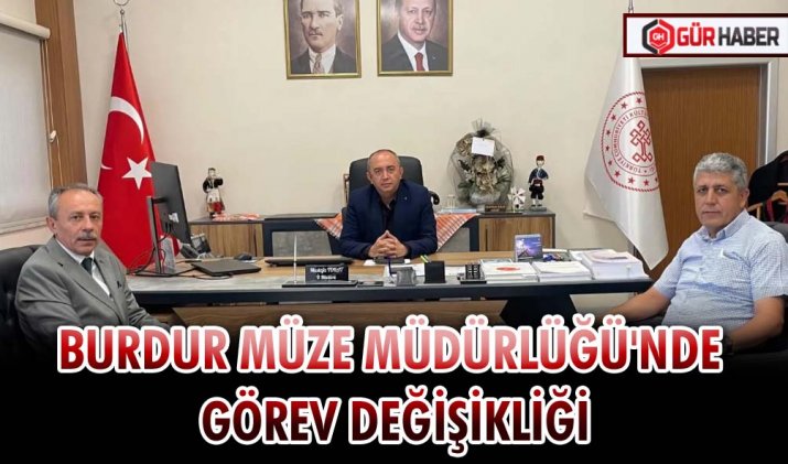 BURDUR MÜZE MÜDÜRLÜĞÜ'NDE GÖREV DEĞİŞİKLİĞİ