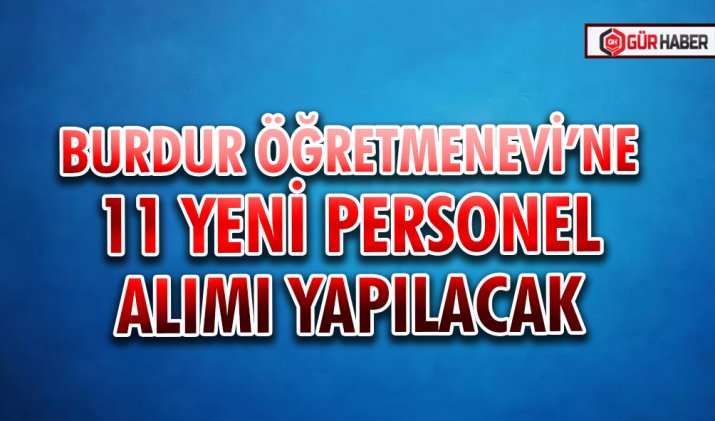 BURDUR ÖĞRETMENEVİ’NE 11 YENİ PERSONEL ALIMI YAPILACAK