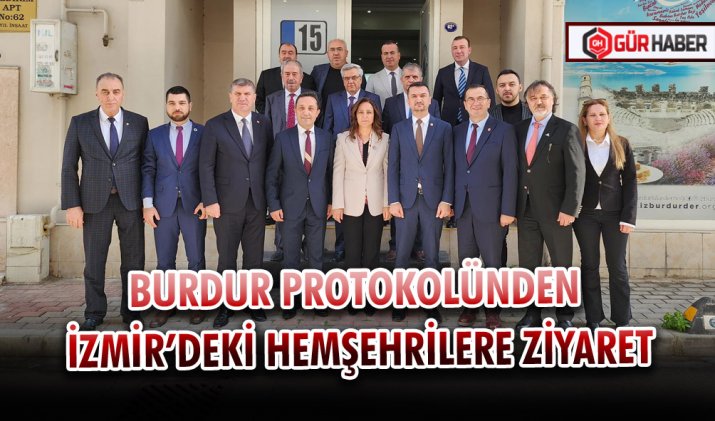 BURDUR PROTOKOLÜNDEN İZMİR’DEKİ HEMŞEHRİLERE ZİYARET