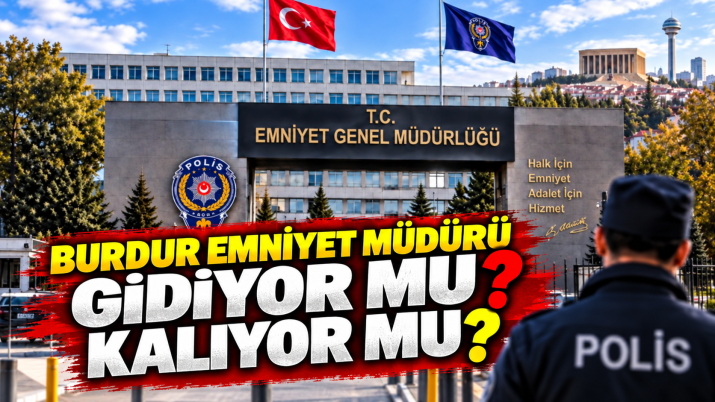BURDUR EMNİYET MÜDÜRÜ AHMET KURT GİDİYOR MU KALIYORMU