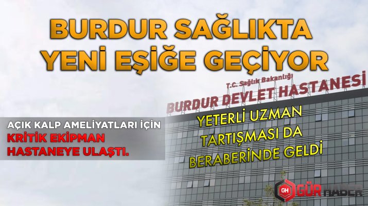 BURDUR SAĞLIKTA YENİ EŞİĞE GEÇİYOR: AÇIK KALP AMELİYATLARI İÇİN KRİTİK EKİPMAN HASTANEYE ULAŞTI. YETERLİ UZMAN TARTIŞMASI DA BERABERİNDE GELDİ