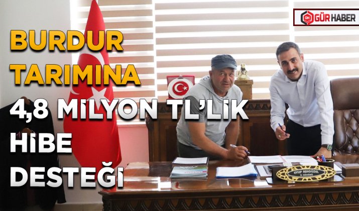 BURDUR TARIMINA 4,8 MİLYON TL’LİK HİBE DESTEĞİ