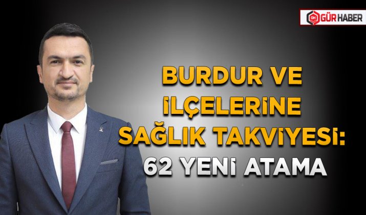 BURDUR VE İLÇELERİNE SAĞLIK TAKVİYESİ: 62 YENİ ATAMA