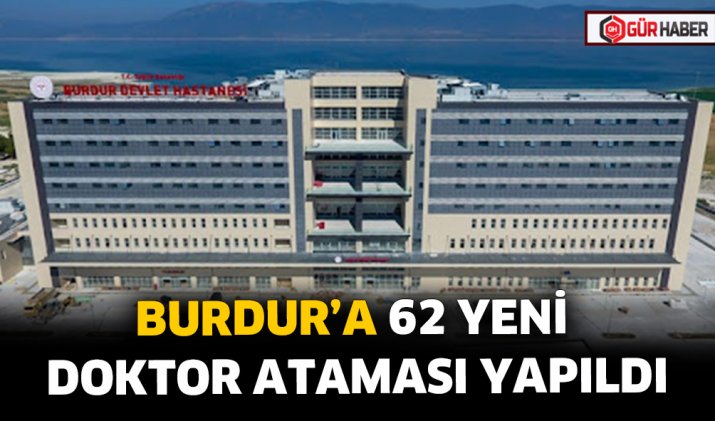 BURDUR’A 62 YENİ DOKTOR ATAMASI YAPILDI