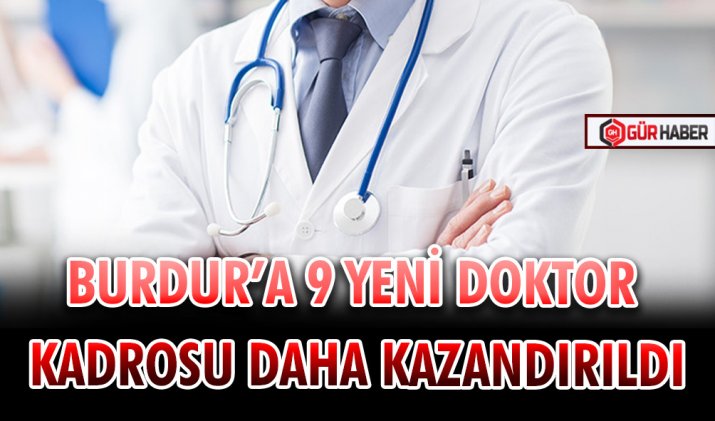 BURDUR’A 9 YENİ DOKTOR KADROSU DAHA KAZANDIRILDI