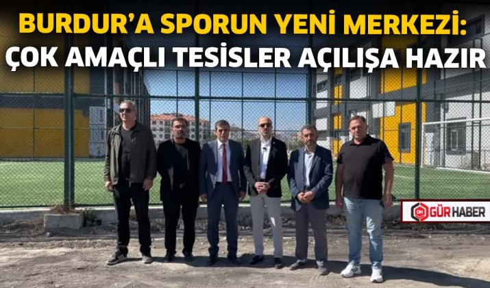 BURDUR'A SPORUN YENİ MERKEZİ: ÇOK AMAÇLI TESİSLER AÇILIŞA HAZIR
