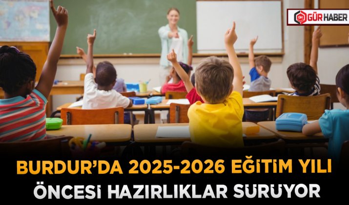 BURDUR’DA 2025-2026 EĞİTİM YILI ÖNCESİ HAZIRLIKLAR SÜRÜYOR