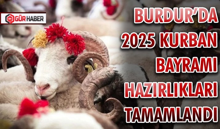 BURDUR’DA 2025 KURBAN BAYRAMI HAZIRLIKLARI TAMAMLANDI