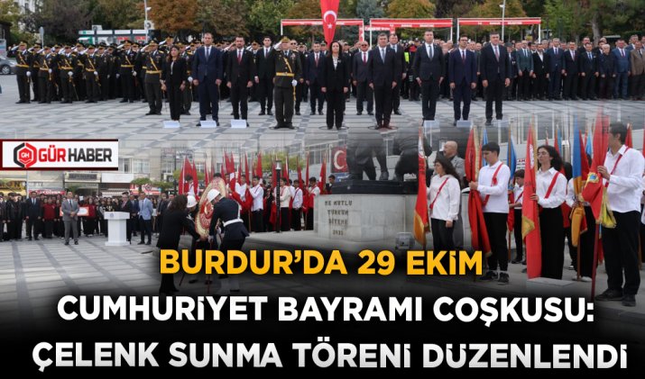 BURDUR'DA 29 EKİM CUMHURİYET BAYRAMI COŞKUSU: ÇELENK SUNMA TÖRENİ DÜZENLENDİ