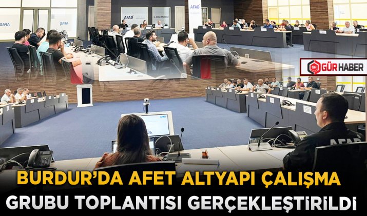 BURDUR’DA AFET ALTYAPI ÇALIŞMA GRUBU TOPLANTISI GERÇEKLEŞTİRİLDİ