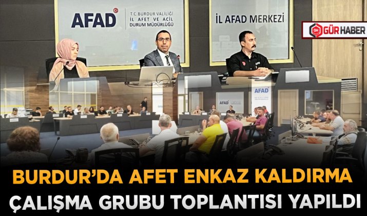 BURDUR’DA AFET ENKAZ KALDIRMA ÇALIŞMA GRUBU TOPLANTISI YAPILDI
