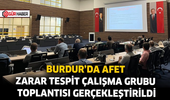 BURDUR’DA AFET ZARAR TESPİT ÇALIŞMA GRUBU TOPLANTISI GERÇEKLEŞTİRİLDİ