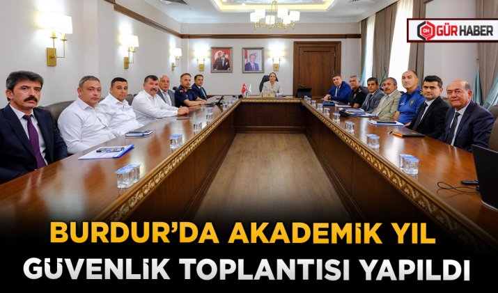 BURDUR’DA AKADEMİK YIL GÜVENLİK TOPLANTISI YAPILDI