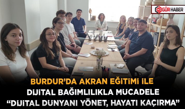BURDUR’DA AKRAN EĞİTİMİ İLE DİJİTAL BAĞIMLILIKLA MÜCADELE