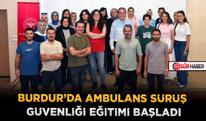 BURDUR’DA AMBULANS SÜRÜŞ GÜVENLİĞİ EĞİTİMİ BAŞLADI
