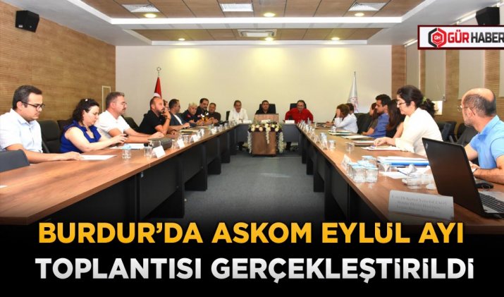 BURDUR’DA ASKOM EYLÜL AYI TOPLANTISI GERÇEKLEŞTİRİLDİ