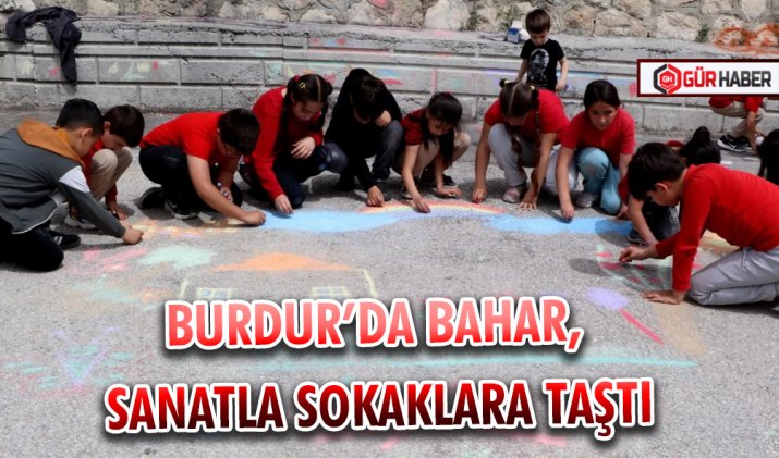 BURDUR’DA BAHAR, SANATLA SOKAKLARA TAŞTI
