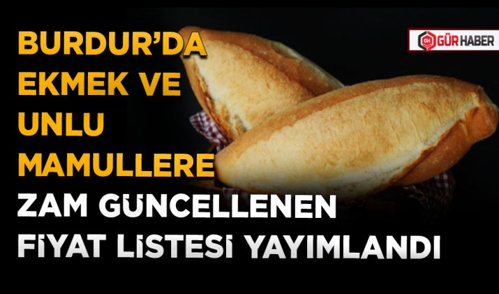 BURDUR’DA EKMEK VE UNLU MAMULLERE ZAM GÜNCELLENEN FİYAT LİSTESİ YAYIMLANDI