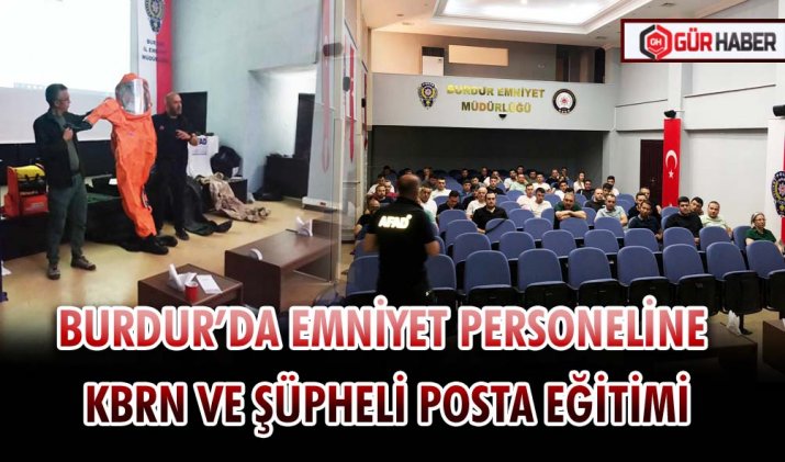 BURDUR’DA EMNİYET PERSONELİNE KBRN VE ŞÜPHELİ POSTA EĞİTİMİ