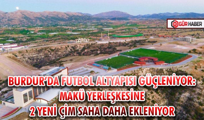 BURDUR’DA FUTBOL ALTYAPISI GÜÇLENİYOR: MAKÜ YERLEŞKESİNE 2 YENİ ÇİM SAHA DAHA EKLENİYOR