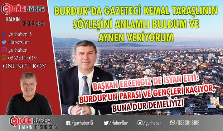 BURDUR’DA GAZETECİ KEMAL TARAŞLININ SÖYLEŞİNİ ANLAMLI BULDUM VE AYNEN VERİYORUM