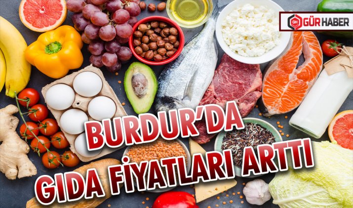 BURDUR’DA GIDA FİYATLARI ARTTI