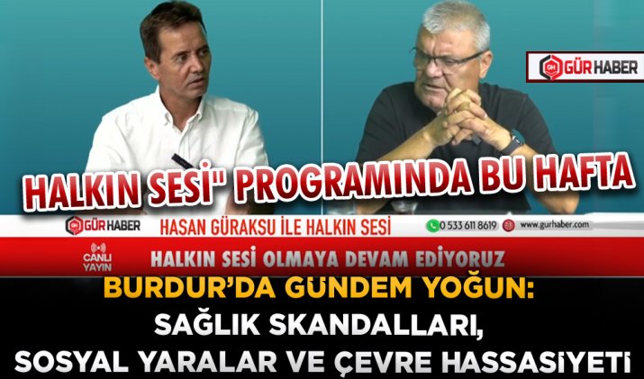 BURDUR’DA GÜNDEM YOĞUN: SAĞLIK SKANDALLARI, SOSYAL YARALAR VE ÇEVRE HASSASİYETİ