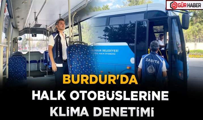 BURDUR'DA HALK OTOBÜSLERİNE KLİMA DENETİMİ