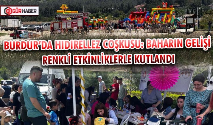BURDUR’DA HIDIRELLEZ COŞKUSU: BAHARIN GELİŞİ RENKLİ ETKİNLİKLERLE KUTLANDI