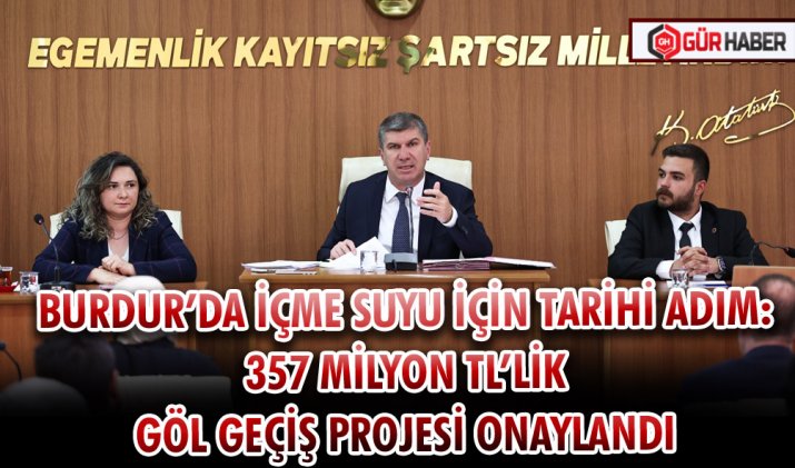 BURDUR’DA İÇME SUYU İÇİN TARİHİ ADIM: 357 MİLYON TL’LİK GÖL GEÇİŞ PROJESİ ONAYLANDI