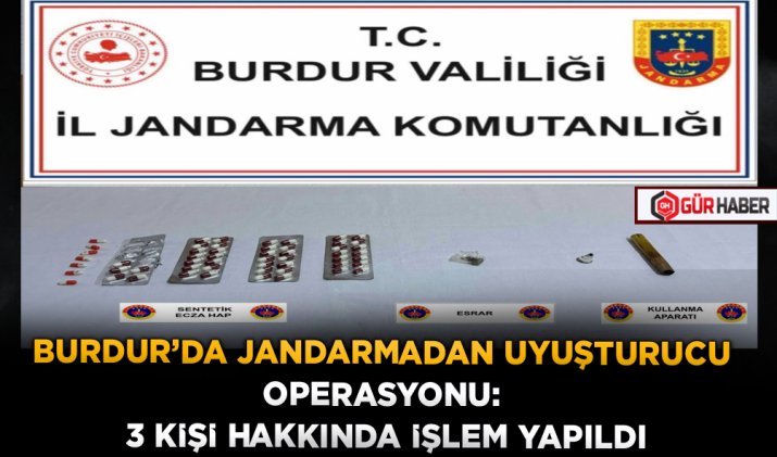 BURDUR'DA JANDARMADAN UYUŞTURUCU OPERASYONU: 3 KİŞİ HAKKINDA İŞLEM YAPILDI
