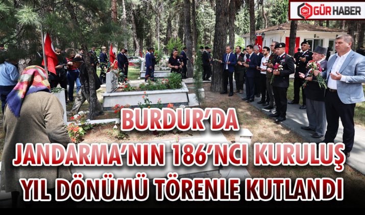 BURDUR’DA JANDARMA’NIN 186’NCI KURULUŞ YIL DÖNÜMÜ TÖRENLE KUTLANDI
