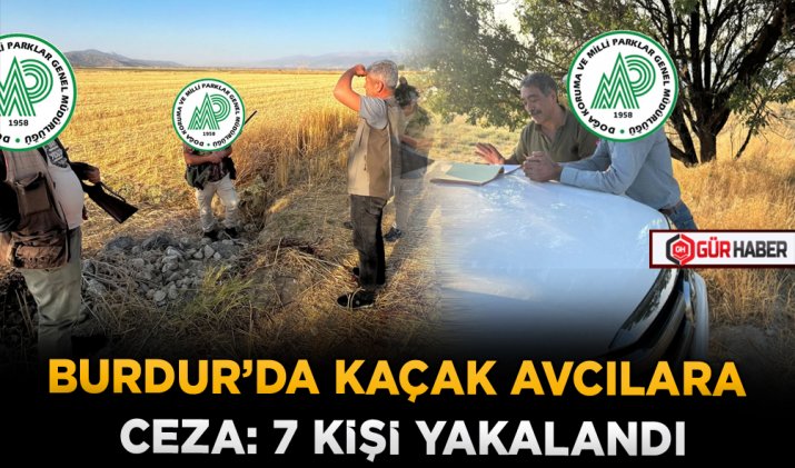 BURDUR’DA KAÇAK AVCILARA CEZA: 7 KİŞİ YAKALANDI