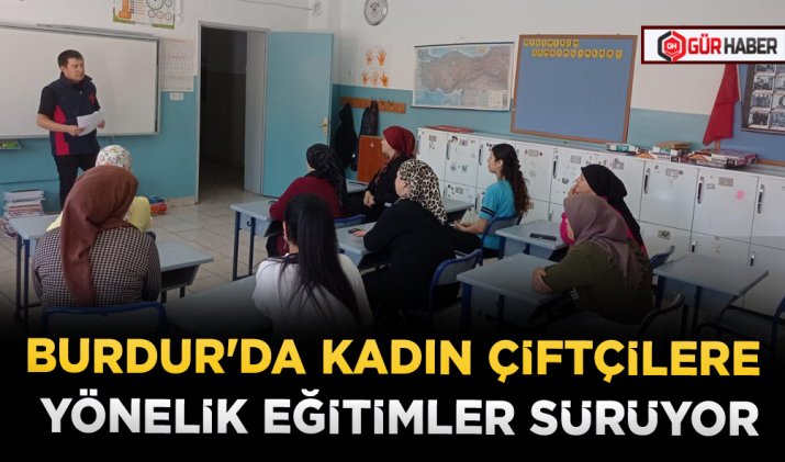 BURDUR'DA KADIN ÇİFTÇİLERE YÖNELİK EĞİTİMLER SÜRÜYOR