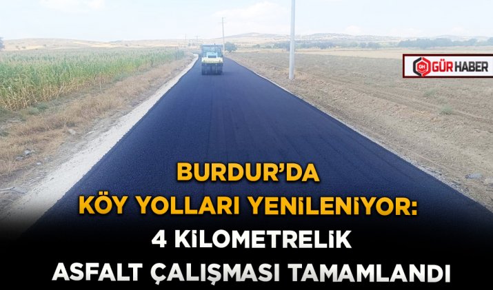 BURDUR’DA KÖY YOLLARI YENİLENİYOR: 4 KİLOMETRELİK ASFALT ÇALIŞMASI TAMAMLANDI