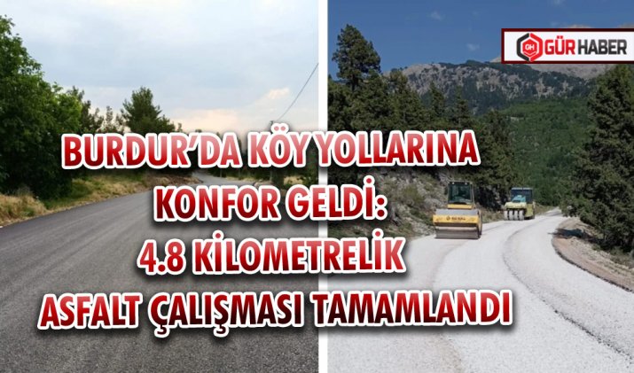 BURDUR’DA KÖY YOLLARINA KONFOR GELDİ: 4.8 KİLOMETRELİK ASFALT ÇALIŞMASI TAMAMLANDI