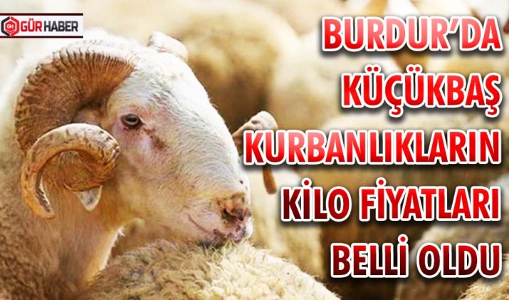 BURDUR’DA KÜÇÜKBAŞ KURBANLIKLARIN KİLO FİYATLARI BELLİ OLDU