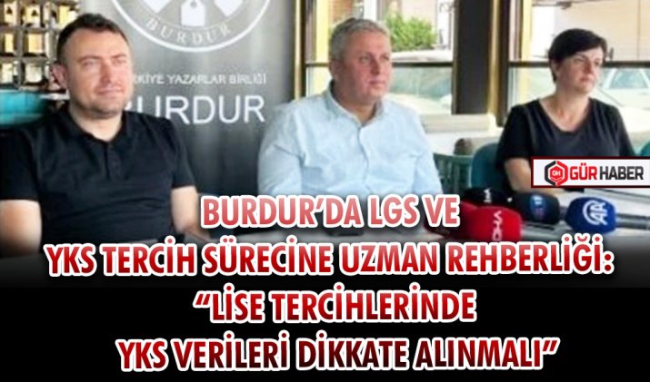 BURDUR’DA LGS VE YKS TERCİH SÜRECİNE UZMAN REHBERLİĞİ: 
