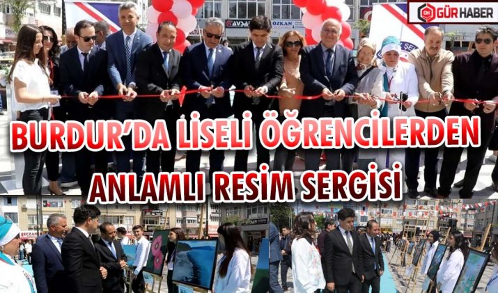 BURDUR’DA LİSELİ ÖĞRENCİLERDEN ANLAMLI RESİM SERGİSİ