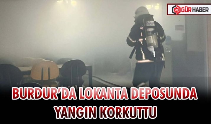 BURDUR’DA LOKANTA DEPOSUNDA YANGIN KORKUTTU